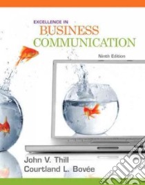 Excellence in Business Communication libro in lingua di Thill John V., Bovee Courtland L.