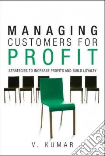 Managing Customers for Profit libro in lingua di Kumar V.