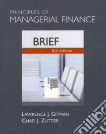 Principles of Managerial Finance libro in lingua di Gitman Lawrence J., Zutter Chad J.