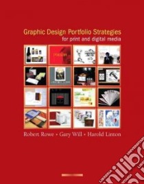 Graphic Design Portfolio Strategies for Print and Digital Media libro in lingua di Rowe Robert, Will Gary, Linton Harold