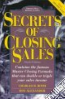 Secrets of Closing Sales libro in lingua di Roth Charles B., Alexander Roy