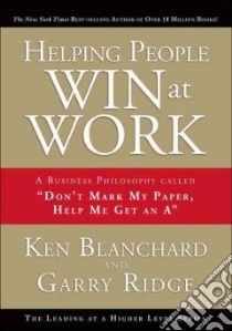 Helping People Win at Work libro in lingua di Blanchard Ken, Ridge Gary