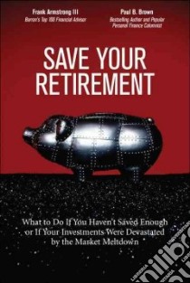 Save Your Retirement libro in lingua di Armstrong Frank III, Brown Paul B.
