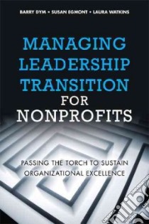 Managing Leadership Transition for Nonprofits libro in lingua di Dym Barry, Egmont Susan, Watkins Laura