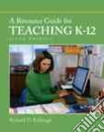 A Resource Guide for Teaching K-12 libro in lingua di Kellough Richard D.