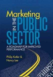 Marketing in the Public Sector libro in lingua di Kotler Philip, Lee Nancy