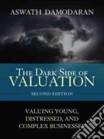 The Dark Side of Valuation libro in lingua di Damodaran Aswath