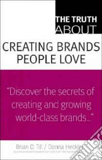 The Truth About Creating Brands People Love libro in lingua di Till Brian D., Heckler Donna