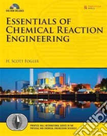 Essentials of Chemical Reaction Engineering libro in lingua di Fogler H. Scott