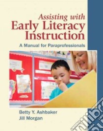 Assisting With Early Literacy Instruction libro in lingua di Ashbaker Betty Y., Morgan Jill