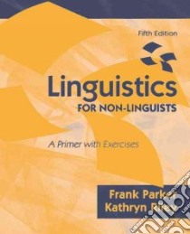 Linguistics for Non-Linguists libro in lingua di Parker Frank, Riley Kathryn