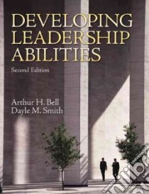 Developing Leadership Abilities libro in lingua di Bell Arthur H., Smith Dayle M.