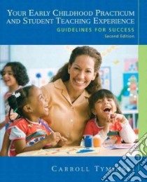 Your Early Childhood Practicum and Student Teaching Experience libro in lingua di Tyminski Carroll
