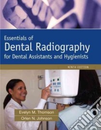Essentials of Dental Radiography for Dental Assistants and Hygienists libro in lingua di Thomson Evelyn M., Johnson Orlen N.