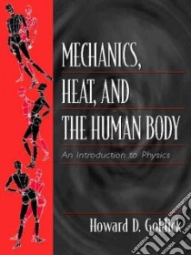 Mechanics, Heat, and the Human Body libro in lingua di Goldick Howard D.