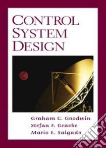 Control System Design libro in lingua di Goodwin Graham, Graebe Stefan, Salgado Mario E.
