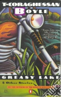 Greasy Lake and Other Stories libro in lingua di Boyle T. Coraghessan