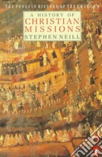 A History of Christian Missions libro in lingua di Neill Stephen