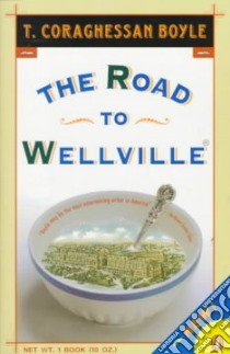 The Road to Wellville libro in lingua di Boyle T. Coraghessan