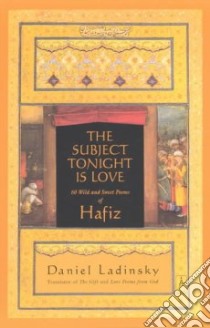The Subject Tonight Is Love libro in lingua di Hafiz, Ladinsky Daniel (TRN)