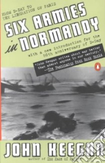 Six Armies in Normandy libro in lingua di Keegan John
