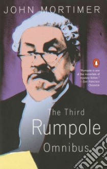The Third Rumpole Omnibus libro in lingua di Mortimer John Clifford