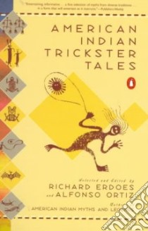 American Indian Trickster Tales libro in lingua di Erdoes Richard (EDT), Ortiz Alfonso (EDT)