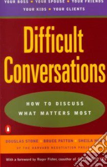 Difficult Conversations libro in lingua di Stone Douglas, Patton Bruce, Heen Sheila, Fisher Roger (FRW)