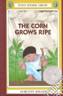 The Corn Grows Ripe libro in lingua di Rhoads Dorothy, Charlot Jean (ILT)