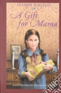 A Gift for Mama libro in lingua di Hautzig Esther Rudomin, Diamond Donna (ILT)