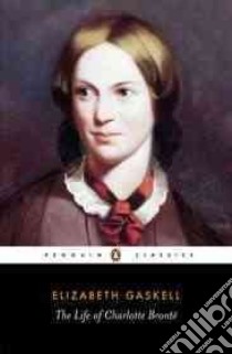 The Life of Charlotte Bronte libro in lingua di Gaskell Elizabeth Cleghorn, Jay Elisabeth