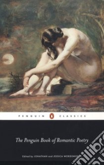 The Penguin Book of Romantic Poetry libro in lingua di Wordsworth Jonathan (EDT), Wordsworth Jessica (EDT)