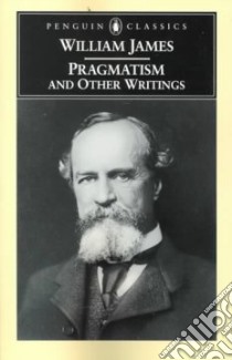Pragmatism and Other Writings libro in lingua di James William, Gunn Giles B. (EDT)