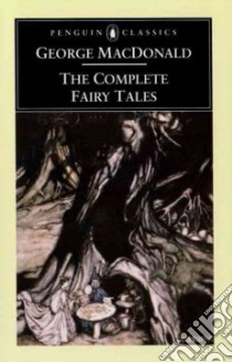 The Complete Fairy Tales libro in lingua di MacDonald George, Knoepflmacher U. C.