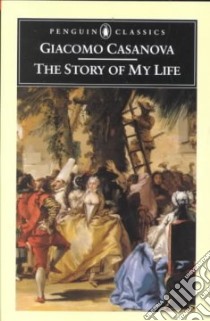 The Story of My Life libro in lingua di Casanova Giacomo, Sartarelli Stephen (TRN), Hawkes Sophie (TRN), Pizzamiglio Gilberto (INT), Hawkes Sophie