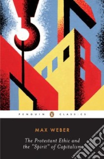 The Protestant Ethic and the 'Spirit' of Capitalism and Other Writings libro in lingua di Weber Max, Baehr Peter R. (EDT), Wells Gordon C. (EDT)