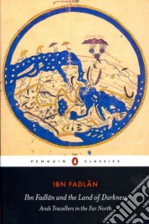 Ibn Fadlan and the Land of Darkness libro in lingua di Fadlan Ibn, Lunde Paul (TRN), Stone Caroline (INT)