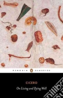 On Living and Dying Well libro in lingua di Cicero Marcus Tullius, Habinek Thomas (TRN)