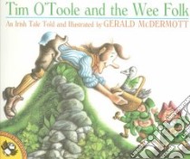 Tim O'Toole and the Wee Folk libro in lingua di McDermott Gerald