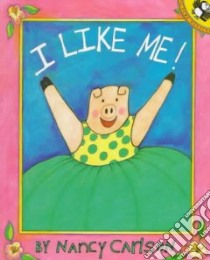 I Like Me! libro in lingua di Carlson Nancy L.
