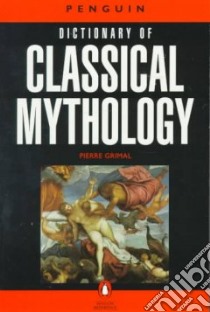 The Penguin Dictionary of Classical Mythology libro in lingua di Grimal Pierre, Maxwell-Hyslop A. R. (TRN)