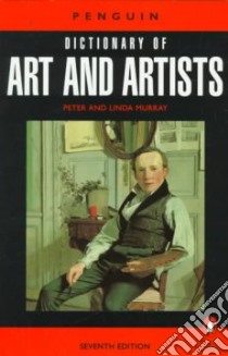 Penguin Dictionary of Art and Artists libro in lingua di Murray Peter, Murray Linda