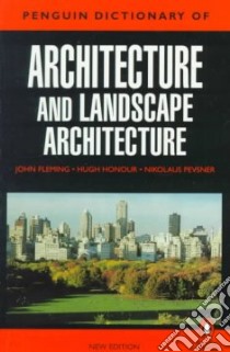 The Penguin Dictionary of Architecture and Landscape Architecture libro in lingua di Fleming John, Honour Hugh, Pevsner Nikolaus