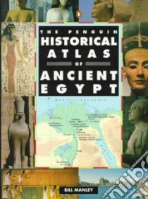 The Penguin Historical Atlas of Ancient Egypt libro in lingua di Manley Bill