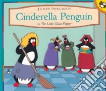 Cinderella Penguin, Or, the Little Glass Flipper libro in lingua di Perlman Janet