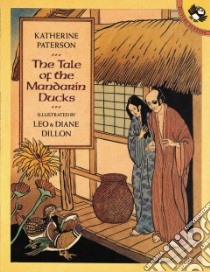 The Tale of the Mandarin Ducks libro in lingua di Paterson Katherine, Dillon Leo (ILT), Dillon Diane (ILT)