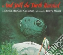 And Still the Turtle Watched libro in lingua di Macgill-Callahan Sheila, Moser Barry (ILT)