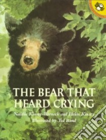 The Bear That Heard Crying libro in lingua di Kinsey-Warnock Natalie, Kinsey Helen, Rand Ted (ILT)