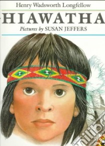 Hiawatha libro in lingua di Longfellow Henry Wadsworth, Jeffers Susan (ILT)