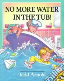 No More Water in the Tub! libro in lingua di Arnold Tedd